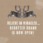 BESOTTED BRAND IS NOW OPEN!