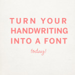HOW-TO MAKE YOUR HANDWRITING A FONT
