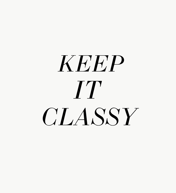 Keep it Classy via besottedblog.com
