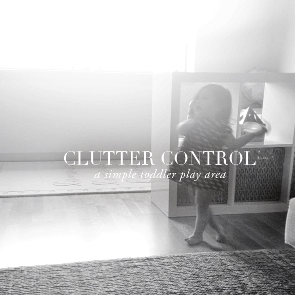 Clutter Control a Simple Toddler Play Area