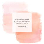 Authentically + Organically Monetize your blog